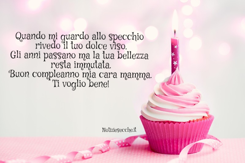 Buon Compleanno Mamma Frasi Di Auguri Per Le Mamme Notiziesecche Frasi Aforismi E Citazioni