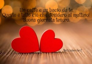 Buongiorno Tesoro Frasi Romantiche Del Buongiorno Notiziesecche Frasi Aforismi E Citazioni