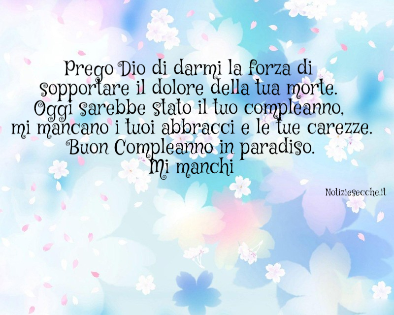 Buon Compleanno In Paradiso Frasi Per I Nostri Angeli Volati In Cielo Notiziesecche Frasi Aforismi E Citazioni