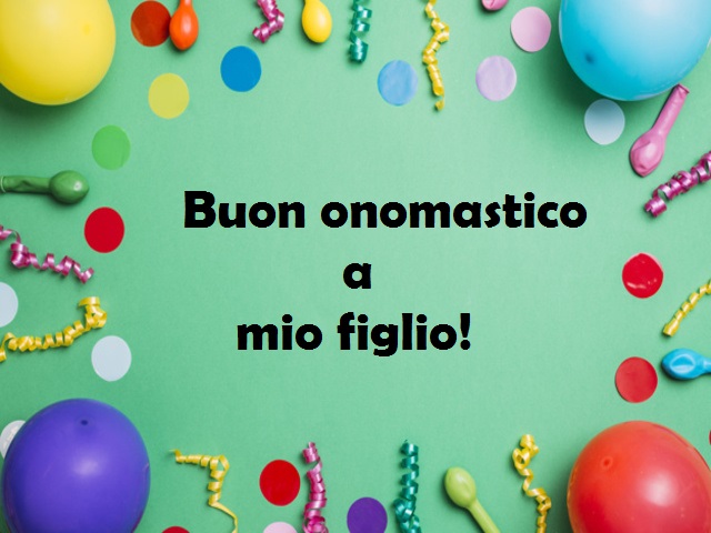 Onomastico Figlio 80 Frasi E Immagini Di Auguri Per Festeggiare Il Nome Di Un Figlio Notiziesecche Frasi Aforismi E Citazioni