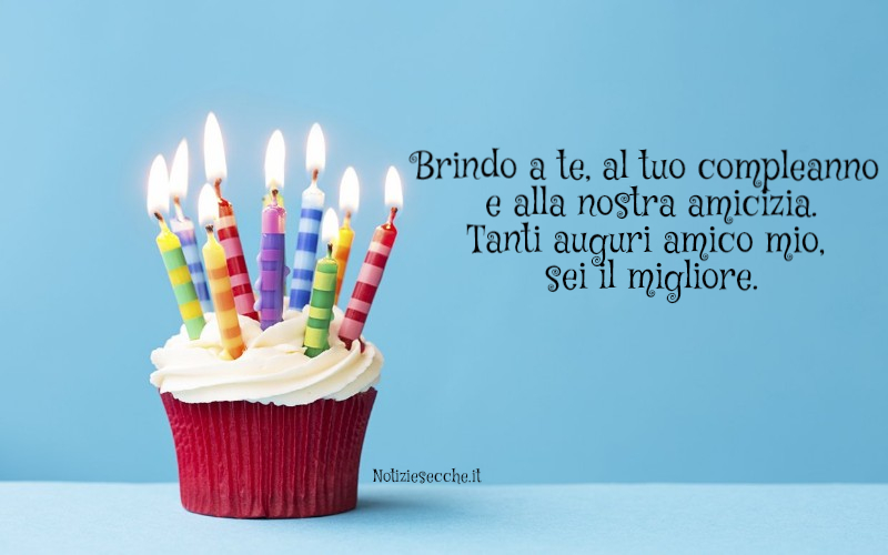 Buon Compleanno caro amico: Frasi di auguri per amici speciali -
NotizieSecche: Frasi, aforismi