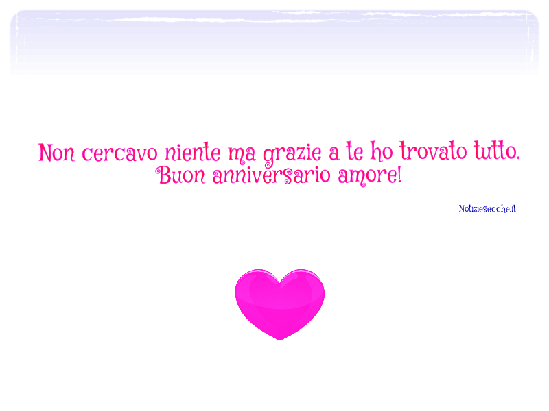 Auguri per l'anniversario di fidanzamento: Frasi per il fidanzato -  NotizieSecche: Frasi, aforismi e citazioni