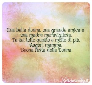 Festa Della Donna Frasi Di Auguri Per La Mamma Notiziesecche Frasi Aforismi E Citazioni