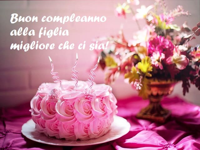 frasi di compleanno per una figlia speciale